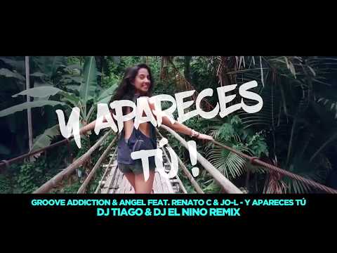 GROOVE ADDICTION & ANGEL ft. RENATO C & JO-L - Y APARECES TÚ (DJ TIAGO & DJ EL NINO OFFICIAL REMIX)