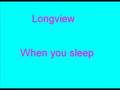 Longview - When you sleep
