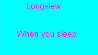 Longview - When you sleep