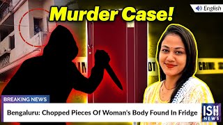 Bengaluru: Chopped Pieces Of Woman's Body Found In Fridge