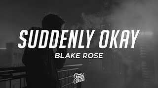 Blake Rose - Suddenly Okay (Lyrics)