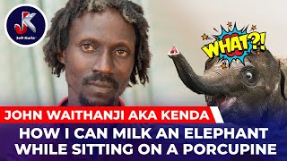 HOW I CAN MILK AN ELEPHANT WHILE SITTING ON A PORCUPINE : JOHN WAITHANJI