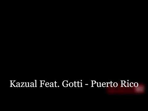 Kazual Feat. Gotti - Puerto Rico