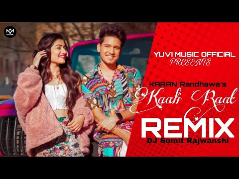 Kaali Raat - Remix | Karan Randhawa | Yuvi Music Official | DJ Sumit Rajwanshi | Latest Remix 2021