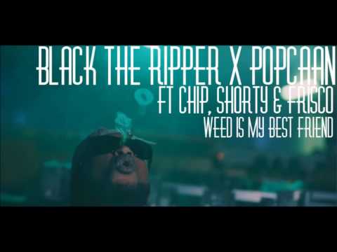 Black The Ripper x Popcaan ft Chip, Shorty & Frisco | Weed Is My Best Friend [AUDIO]