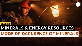 Mode of Occurrence | Minerals & Energy Resources | Chapter 5 - Geography | Class 10 | PuStack