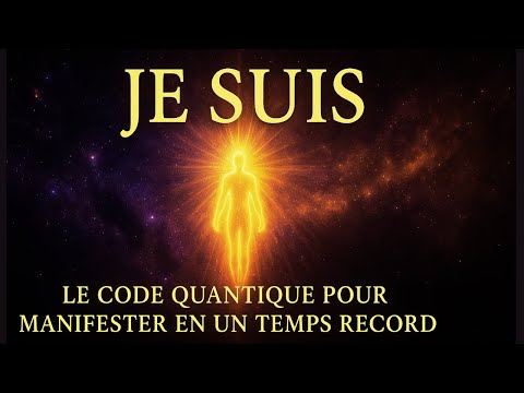 🔥  JE SUIS – Le Code Quantique pour Manifester en un Temps Record