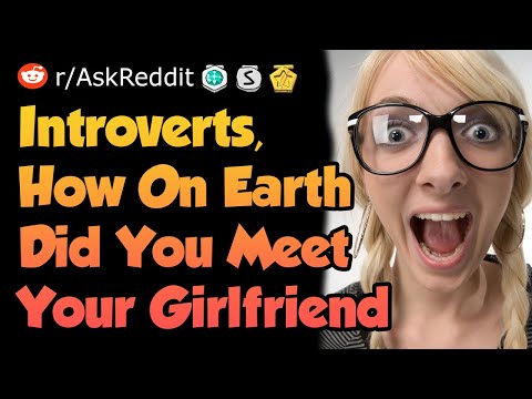 Introverts, How On Earth Did You Meet Your Girlfriend ?