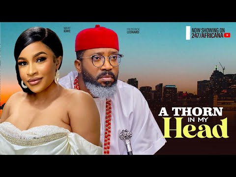 A THORN IN MY HEAD - FREDERICK LEONARD MARY IGWE. Latest Nigerian Movie 2024