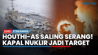 Ketegangan Perang Houthi-AS! Yaman Targetkan Kapal Nuklir hingga Hizbullah Sebut AS Teroris