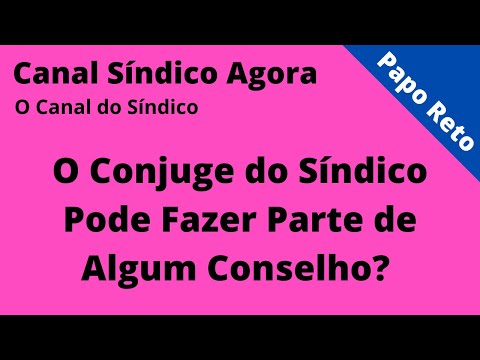 O Cônjuge do Síndico Pode Fazer Parte de Algum Conselho?