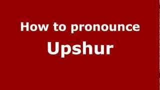 How to pronounce Upshur