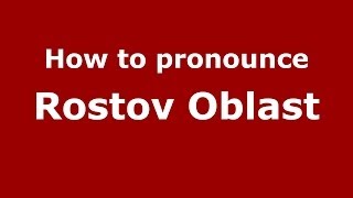 How to pronounce Rostov Oblast