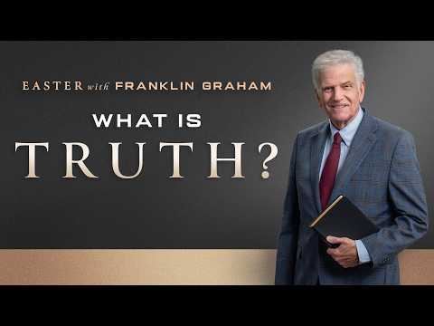 Easter with Franklin Graham: What is Truth?