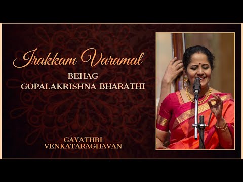 Irakkam Varamal - Behag - Gopalakrishna Bharathi | Gayathri Venkataraghavan