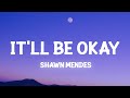 Shawn Mendes - It'll Be Okay (Lyrics)