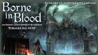 Borne in Blood "Forsake All Hope" (Original Bloodborne inspired album - Out Now)