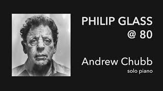 PHILIP GLASS @ 80 - METAMORPHOSIS 4 - Andrew Chubb piano