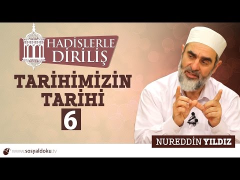 109) Hadislerle Diriliş - TARİHİMİZİN TARİHİ (6) - Nureddin YILDIZ
