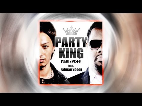 FUMI★YEAH! - PARTY KING feat. Fatman Scoop (Official Cover Art)