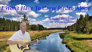 I Won&#39;t Have to Cross Jordan Alone