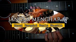 Download lagu Jangan Mengharap || Versi Dangdut Koplo Akustik mp3