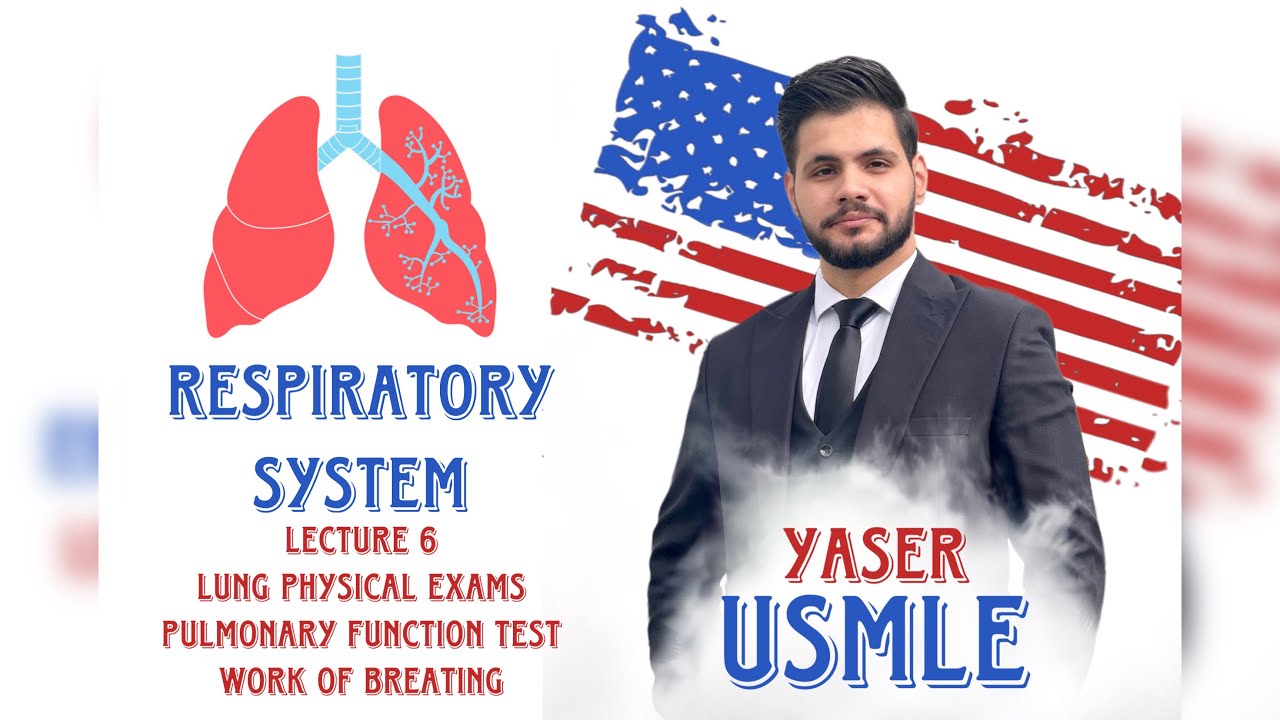 Lecture 6 (Lung Physical exam, Pulmonary function test, Work of breathing) USMLE Step1, Dr Yaser