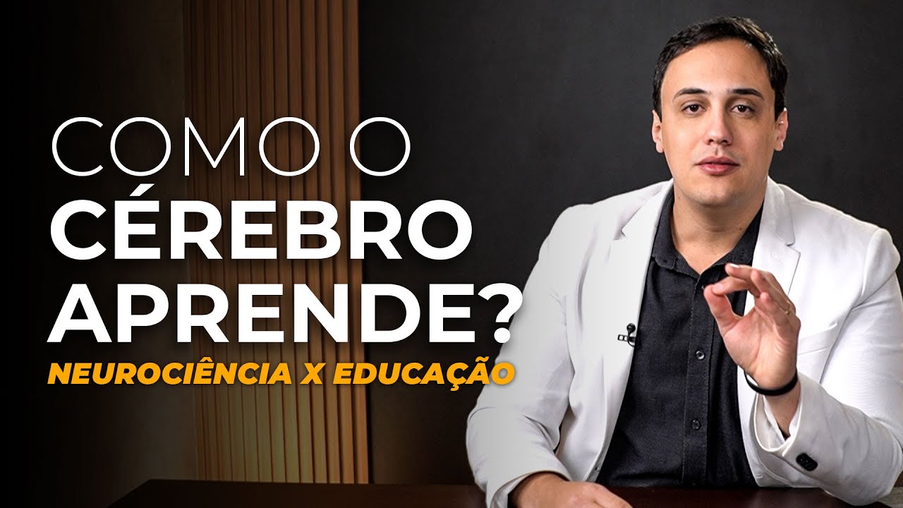 Neurociência x Educação - Como o Cérebro Aprende?