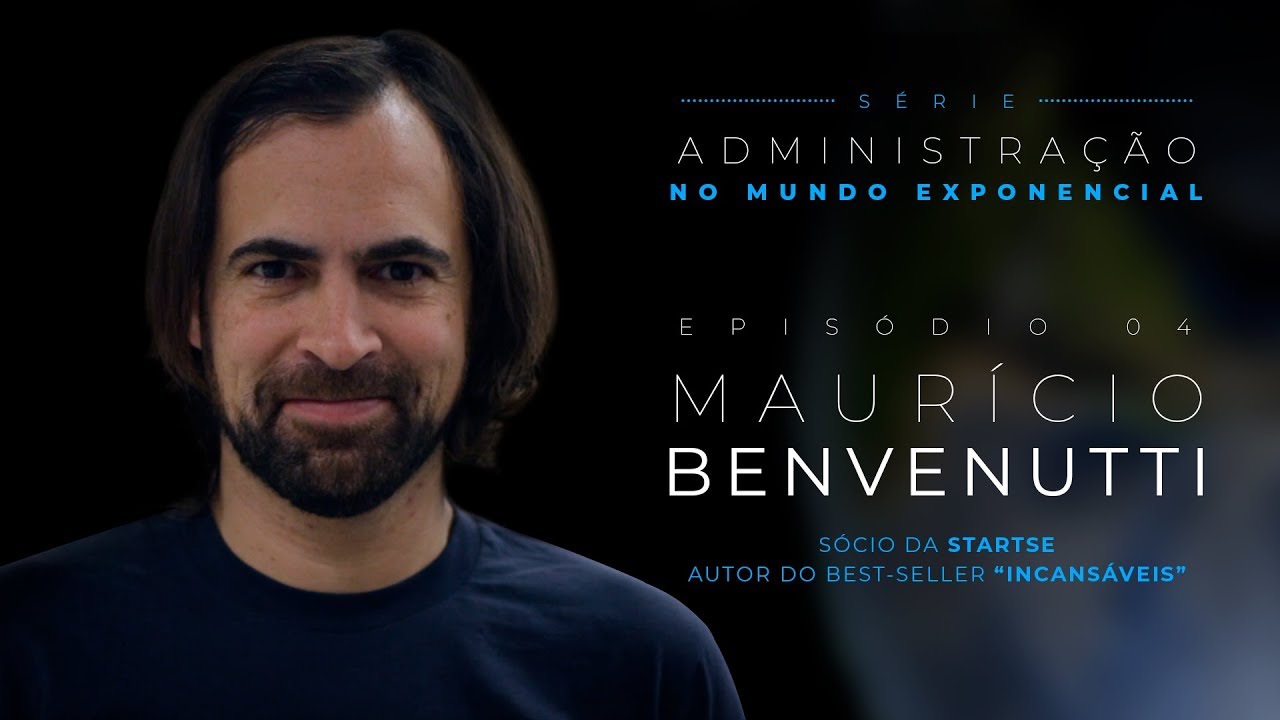 Série Administração no Mundo Exponencial Ep.4 | Maurício Benvenutti