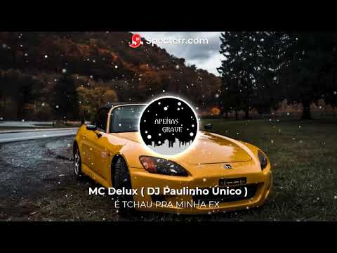 É TCHAU PRA MINHA EX (COM GRAVE) - MC Delux ( DJ Paulinho Único )