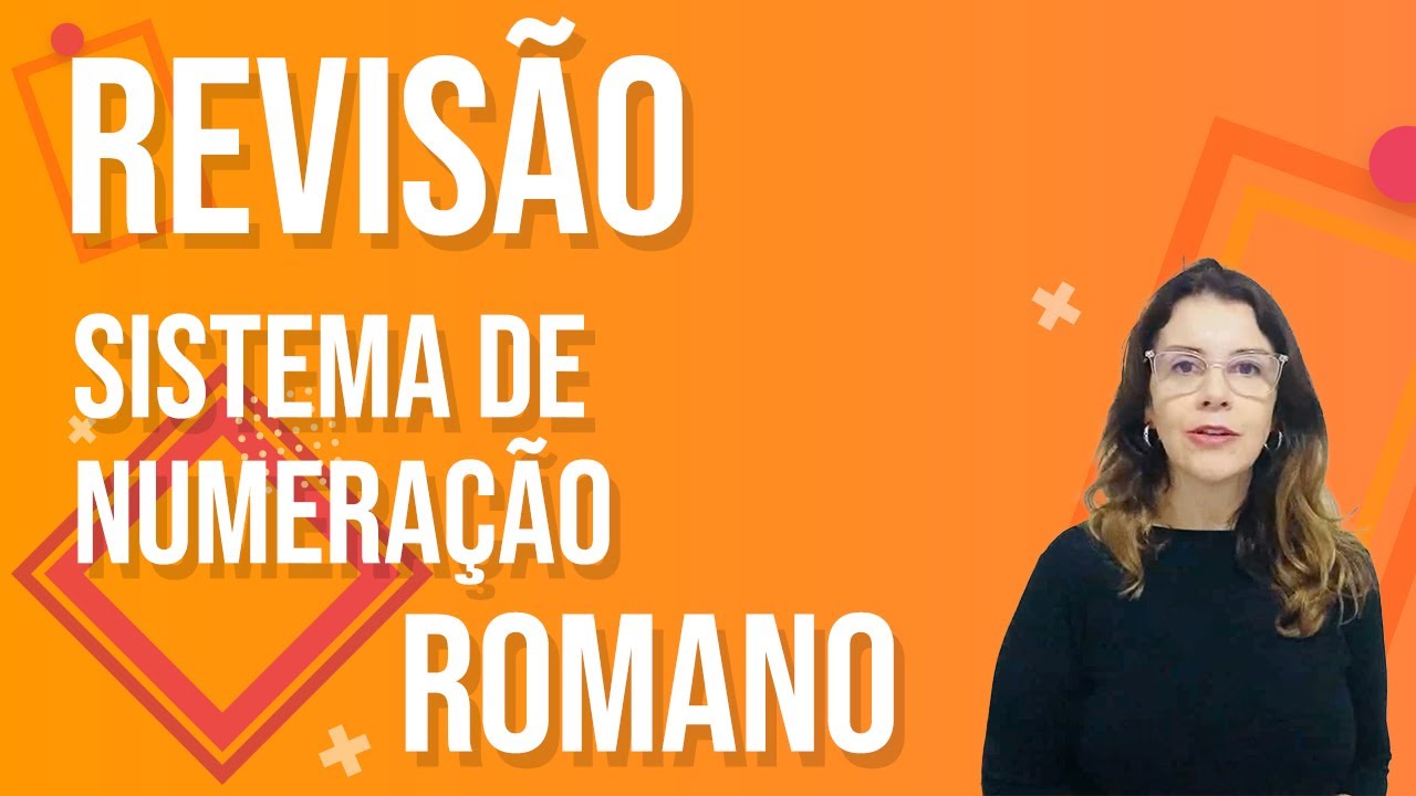 REVISÃO - Sistema de Numeração ROMANO