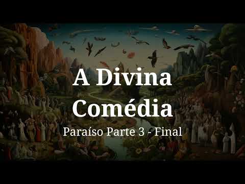 A Divina Comédia - Paraíso - Parte 3 (Final) - Dante Alighieri - audiobook