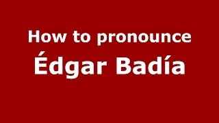 How to pronounce Édgar Badía