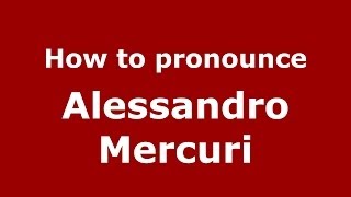 How to pronounce Alessandro Mercuri