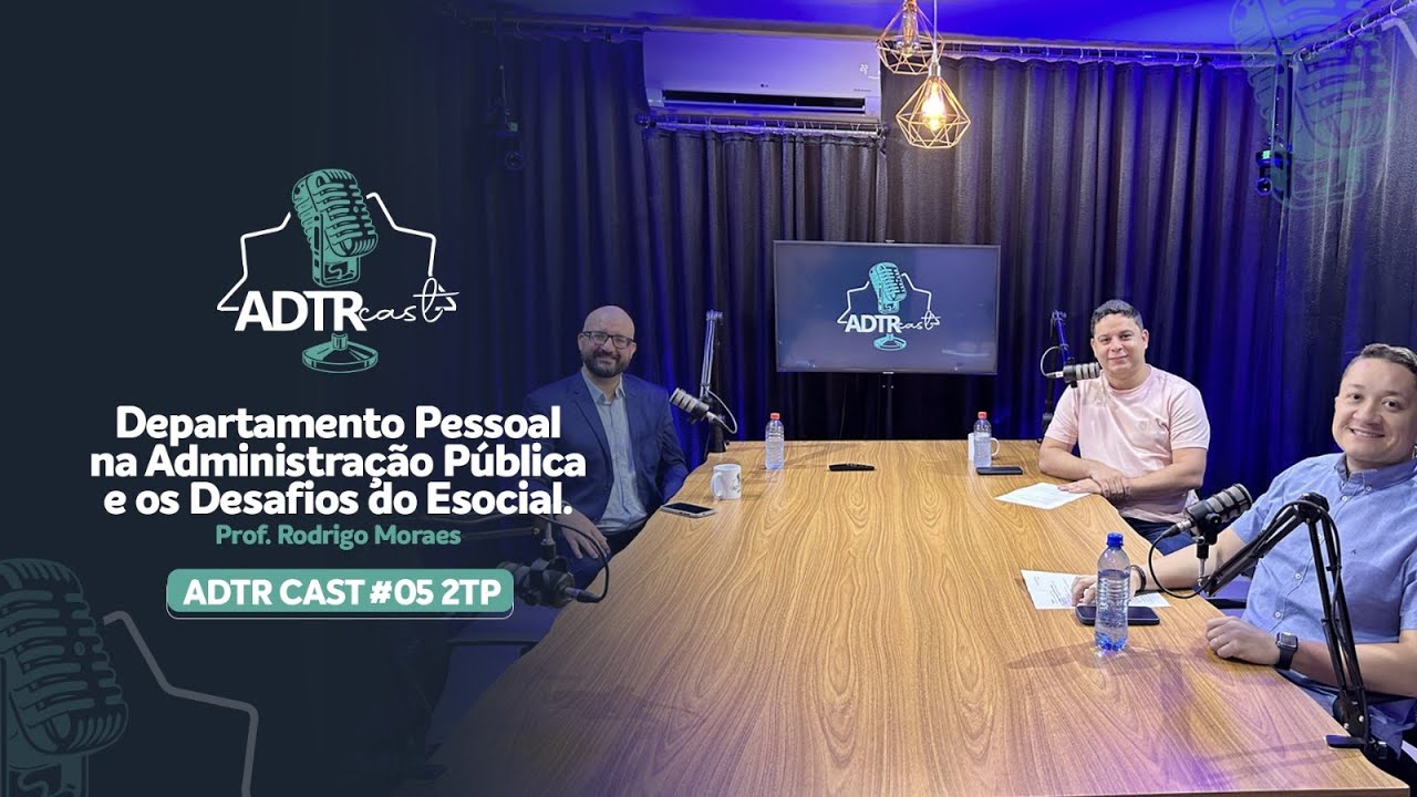 DEPARTAMENTO PESSOAL E OS DESAFIOS DO ESOCIAL. - PROF. RODRIGO MORAES - ADTR CAST #05 2TP