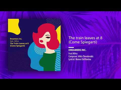 Dreamers Inc. ft. Milva, M. Theodorakis - The train leaves at 8 (Come Spiegarti//Official Single)