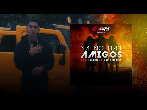 Ya No Hay Amigos - DJ C Xclusive X David Garcia (Video Oficial)