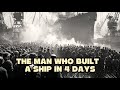 Henry Kaiser — The Man Who Built a Ship in 4 Days