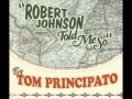 TOM PRINCIPATO = Robert Johnson Told Me So