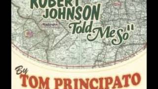 TOM PRINCIPATO = Robert Johnson Told Me So