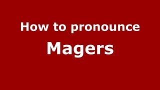 How to pronounce Magers