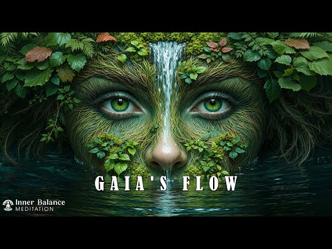 Gaia'S Flow | Emotional Cleansing, Inner Balance & Soul Nourishment | Deep Meditation Music