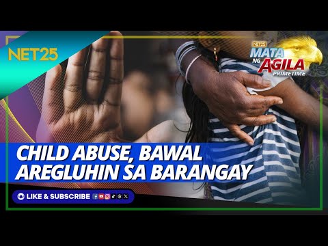 Online child abuse and exploitation, di dapat aregluhin sa mga barangay Mata Ng Agila Primetime