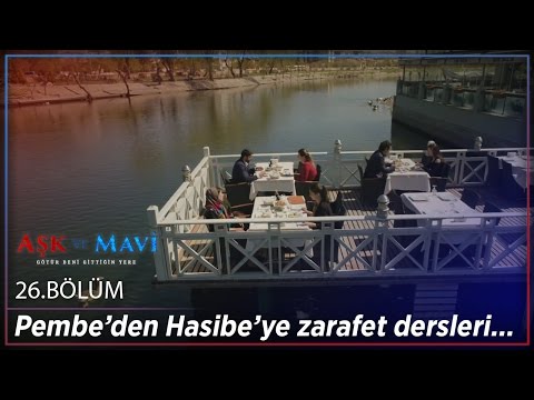 Aşk ve Mavi 26.Bölüm - Pembe’den Hasibe’ye zarafet dersleri…