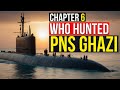 Chapter 6 : Who Hunted Pakistani Submarine PNS GHAZI I पाक पनडुब्बी PNS गाज़ी का श