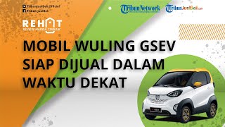 Mobil Listrik Mungil Wuling GSEV Siap Dijual dalam Waktu Dekat, Dibanderol Kurang dari Rp 200 juta?