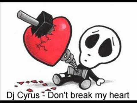 Dj Cyrus - Don't Break My Heart
