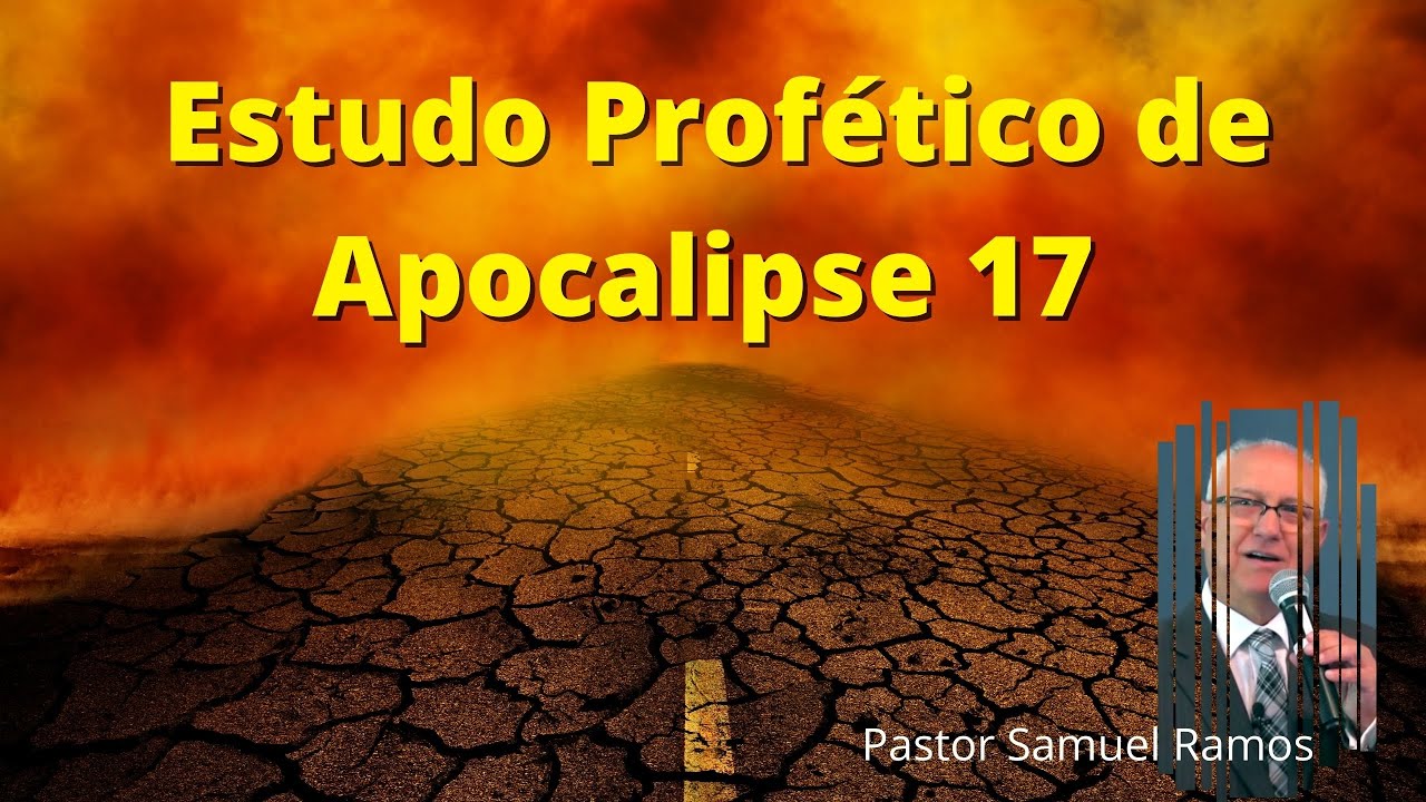 Estudo Profético de Apocalipse 17 - Pastor Samuel Ramos