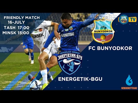 FRIENDLY MATCH. BUNYODKOR - ENERGETIK BGU