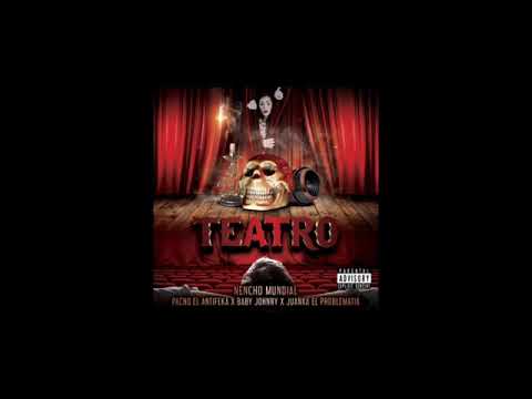 Teatro Nencho x juanka el problematik x Baby joony x Pacho el antifeka